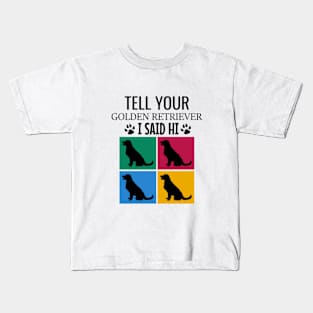 Tell your golden retriever I said hi Kids T-Shirt